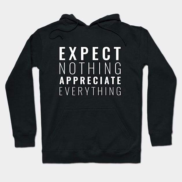 Expect nothing appreciate everything Inspirational Hoodie by Inspirify